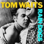  Tom Waits – “Rain Dogs”